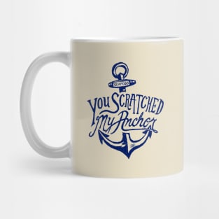 You Scratched my Anchor Mug